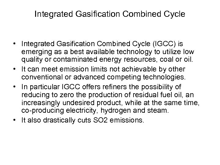 Integrated Gasification Combined Cycle • Integrated Gasification Combined Cycle (IGCC) is emerging as a