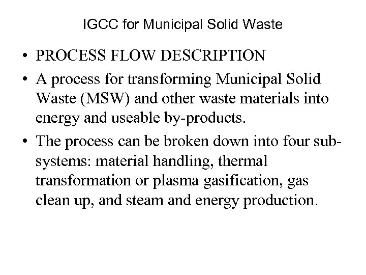 IGCC for Municipal Solid Waste • PROCESS FLOW DESCRIPTION • A process for transforming