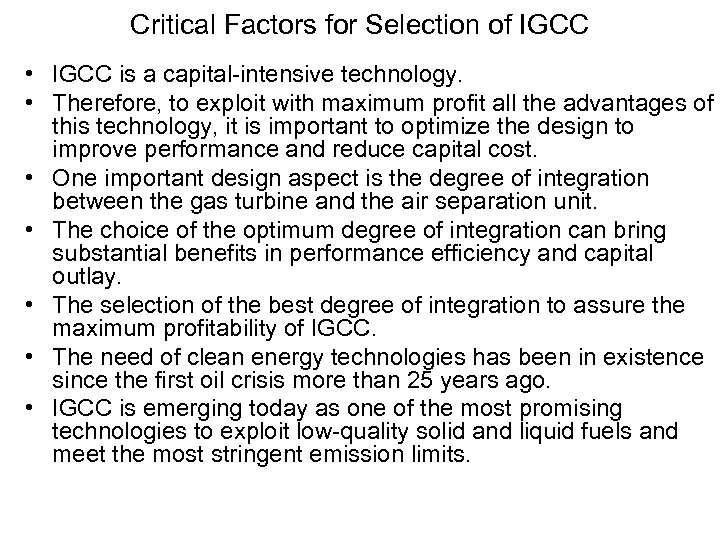 Critical Factors for Selection of IGCC • IGCC is a capital-intensive technology. • Therefore,