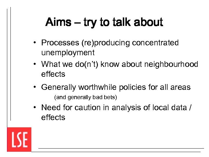 Aims – try to talk about • Processes (re)producing concentrated unemployment • What we