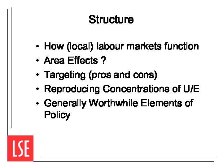 Structure • • • How (local) labour markets function Area Effects ? Targeting (pros
