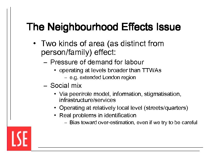 The Neighbourhood Effects Issue • Two kinds of area (as distinct from person/family) effect: