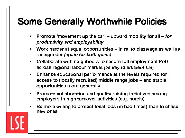 Some Generally Worthwhile Policies • • Promote ‘movement up the car’ – upward mobility
