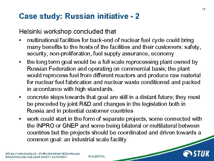 13 Case study: Russian initiative - 2 Helsinki workshop concluded that • • multinational