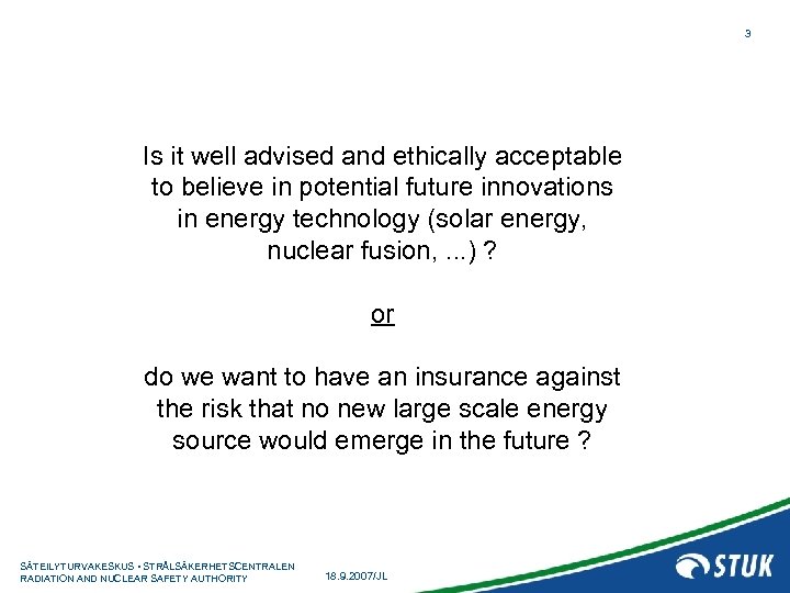 3 Is it well advised and ethically acceptable to believe in potential future innovations