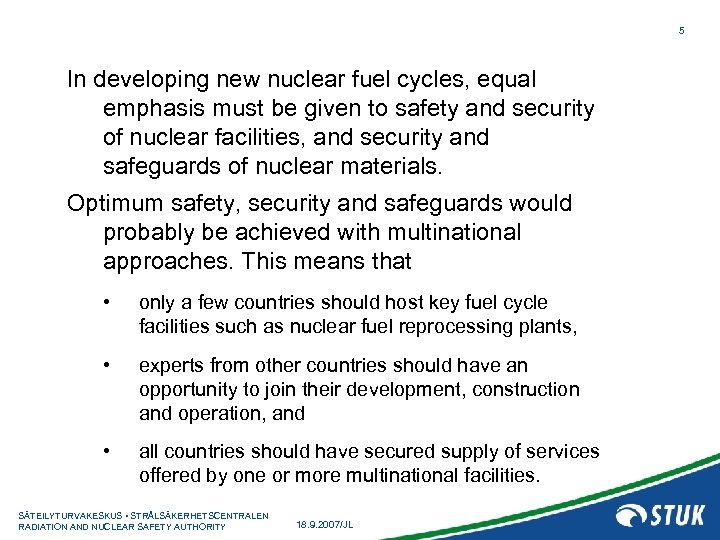 5 In developing new nuclear fuel cycles, equal emphasis must be given to safety