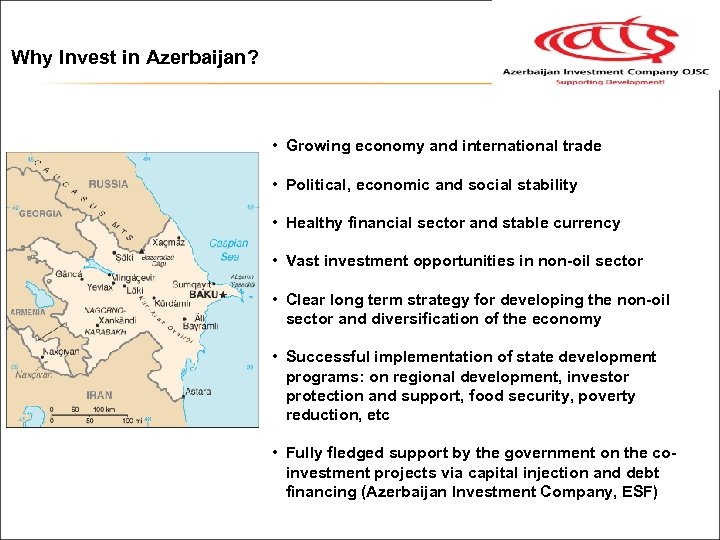 Why Invest in Azerbaijan? • Growing economy and international trade • Political, economic and
