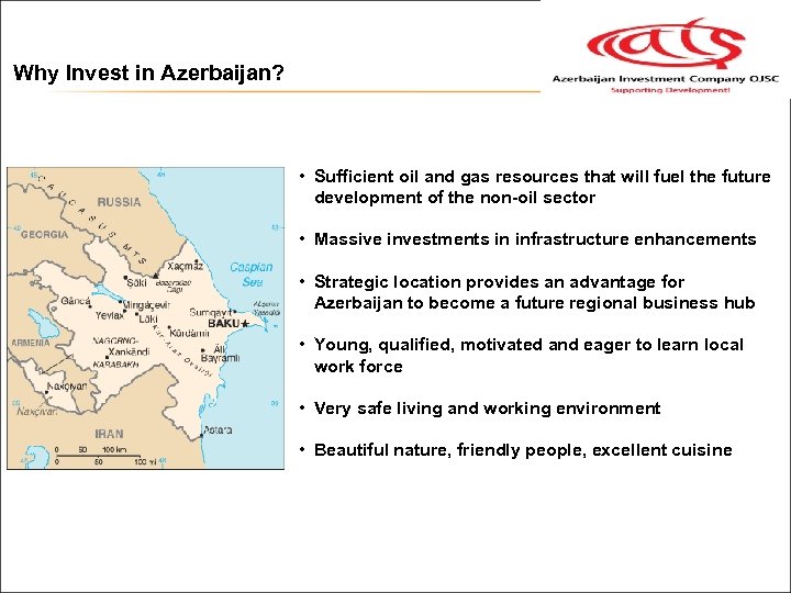 Why Invest in Azerbaijan? • Sufficient oil and gas resources that will fuel the