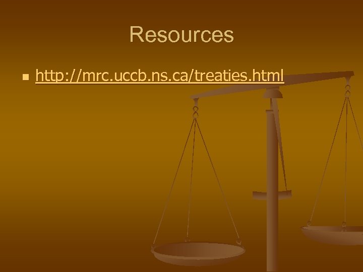 Resources n http: //mrc. uccb. ns. ca/treaties. html 