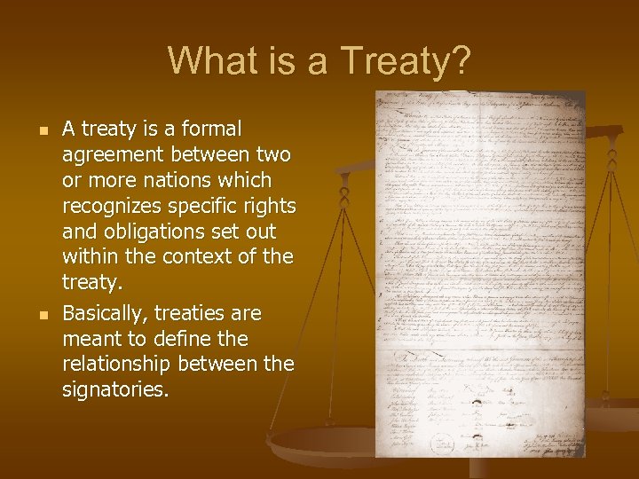 What is a Treaty? n n A treaty is a formal agreement between two