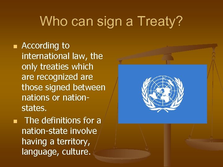 Who can sign a Treaty? n n According to international law, the only treaties