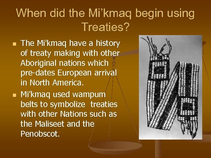 When did the Mi’kmaq begin using Treaties? n n The Mi'kmaq have a history