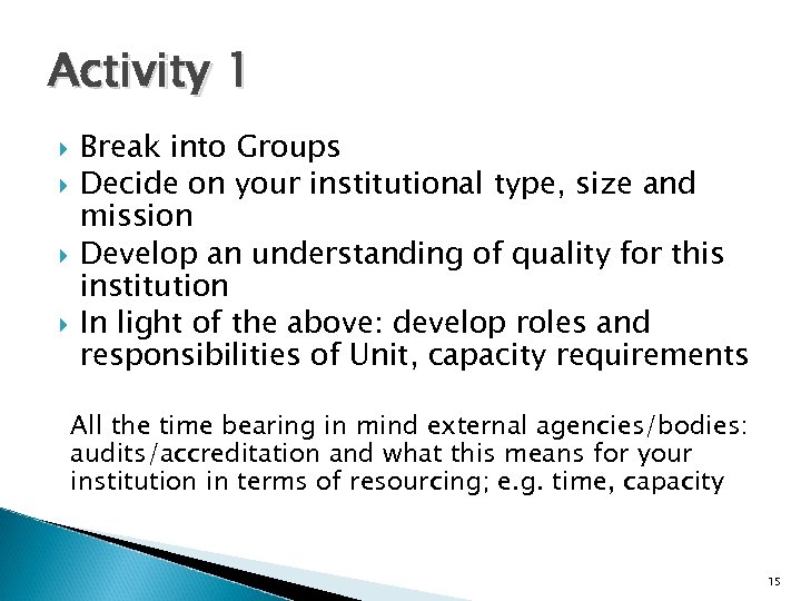 Activity 1 Break into Groups Decide on your institutional type, size and mission Develop