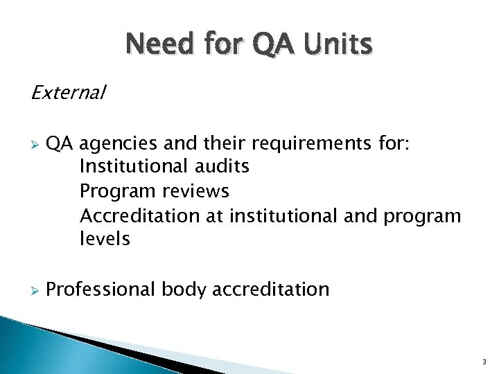 Need for QA Units External Ø Ø QA agencies and their requirements for: Institutional