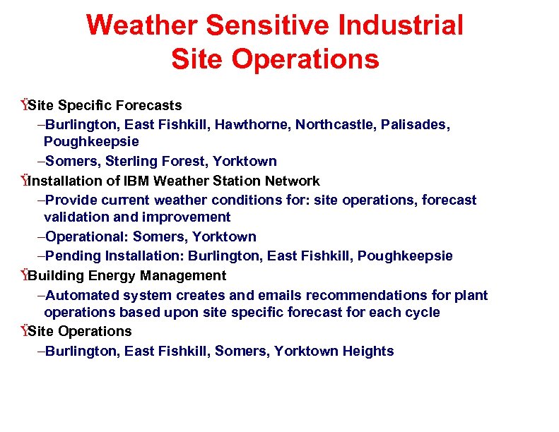 Weather Sensitive Industrial Site Operations Ÿ Site Specific Forecasts –Burlington, East Fishkill, Hawthorne, Northcastle,