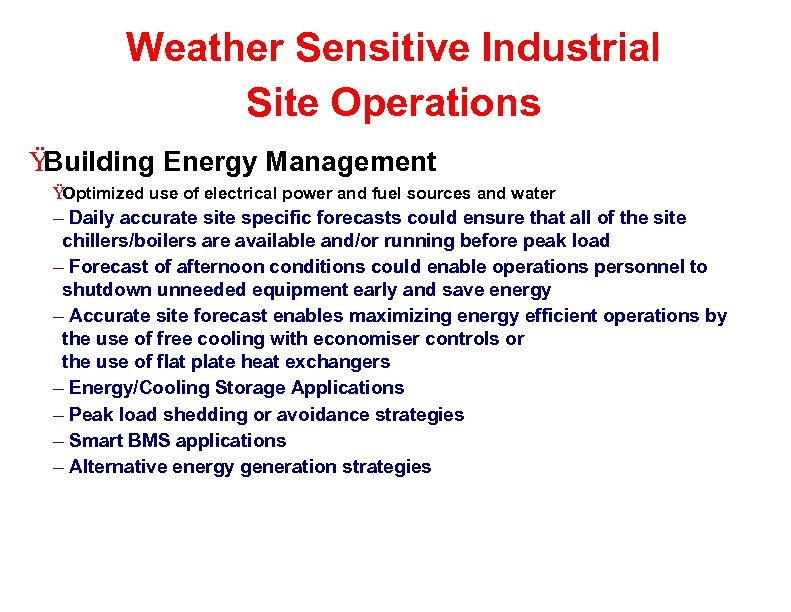 Weather Sensitive Industrial Site Operations Ÿ Building Energy Management ŸOptimized use of electrical power