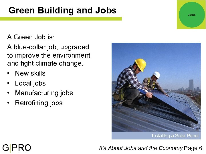Green Building and Jobs A Green Job is: A blue-collar job, upgraded to improve