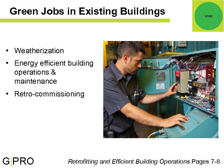 Green Jobs in Existing Buildings • Weatherization • Energy efficient building operations & maintenance