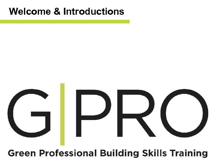 Welcome & Introductions G|PRO 