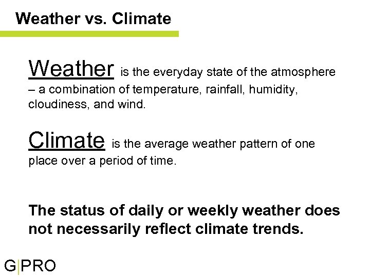 Weather vs. Climate Weather is the everyday state of the atmosphere – a combination