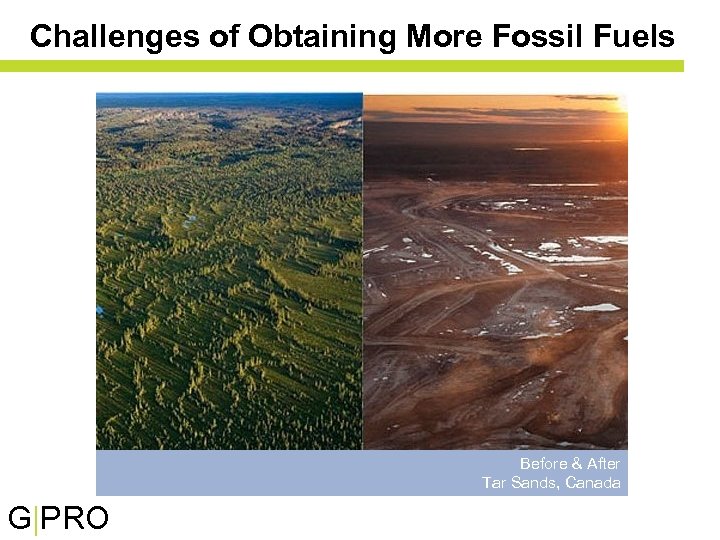 Challenges of Obtaining More Fossil Fuels Before & After Tar Sands, Canada G|PRO 