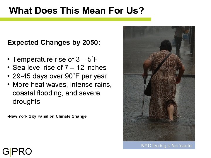 What Does This Mean For Us? Expected Changes by 2050: • • Temperature rise