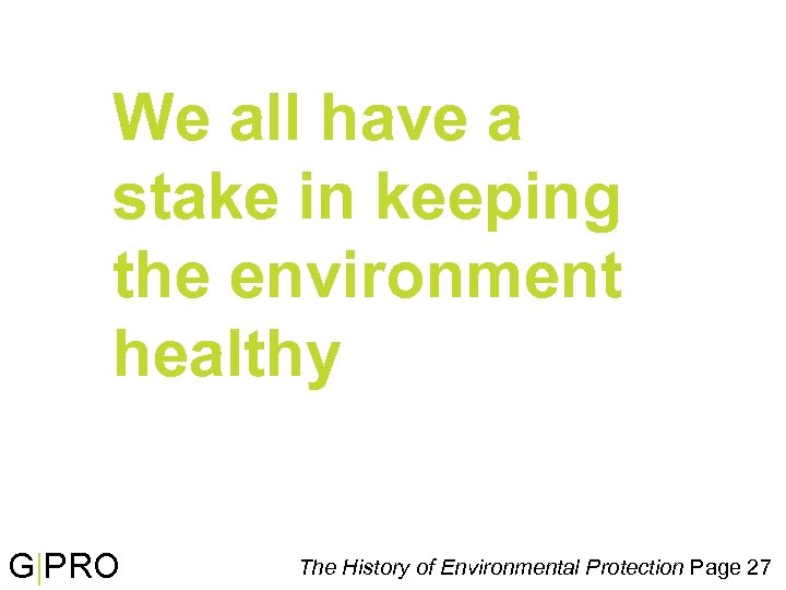 We all have a stake in keeping the environment healthy G|PRO The History of