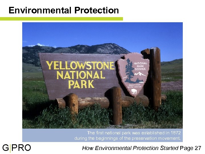 Environmental Protection The first national park was established in 1872 during the beginnings of