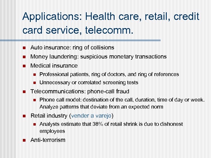 Applications: Health care, retail, credit card service, telecomm. n Auto insurance: ring of collisions