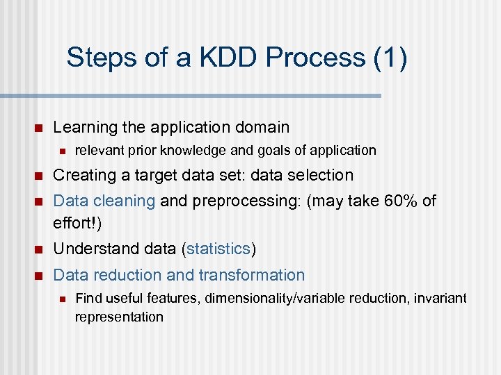 Steps of a KDD Process (1) n Learning the application domain n relevant prior
