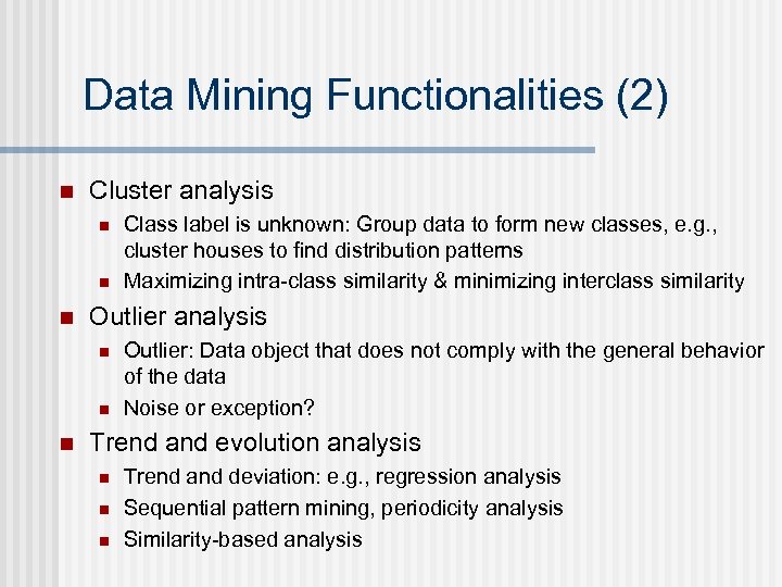 Data Mining Functionalities (2) n Cluster analysis n n n Outlier analysis n n