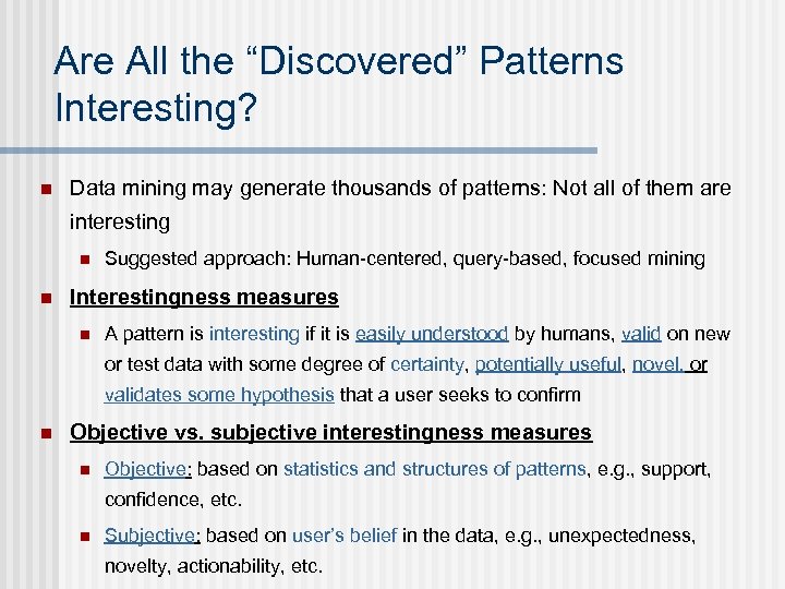 Are All the “Discovered” Patterns Interesting? n Data mining may generate thousands of patterns: