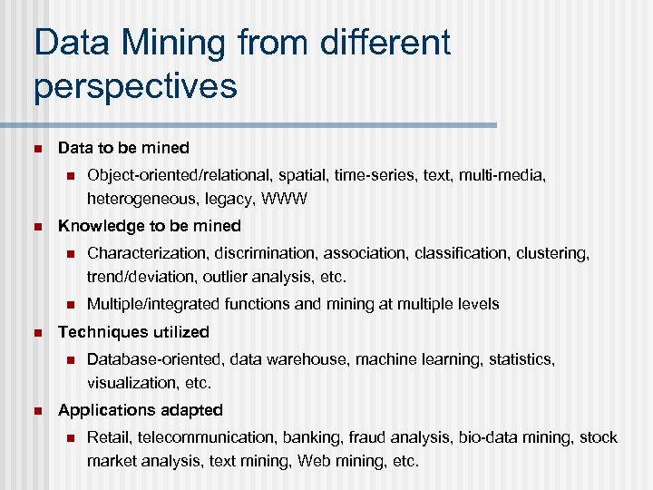 Data Mining from different perspectives n Data to be mined n n Object-oriented/relational, spatial,