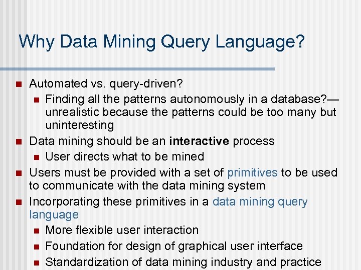 Why Data Mining Query Language? n n Automated vs. query-driven? n Finding all the