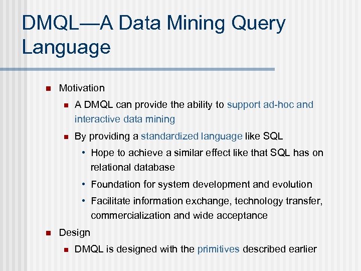 DMQL—A Data Mining Query Language n Motivation n A DMQL can provide the ability