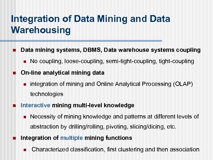 Integration of Data Mining and Data Warehousing n Data mining systems, DBMS, Data warehouse