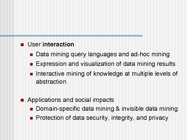 n User interaction n n Expression and visualization of data mining results n n