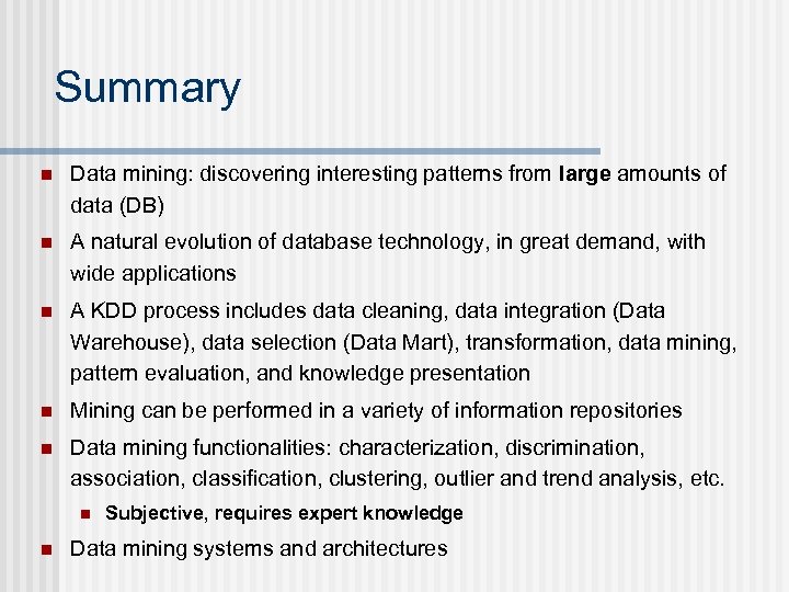 Summary n Data mining: discovering interesting patterns from large amounts of data (DB) n