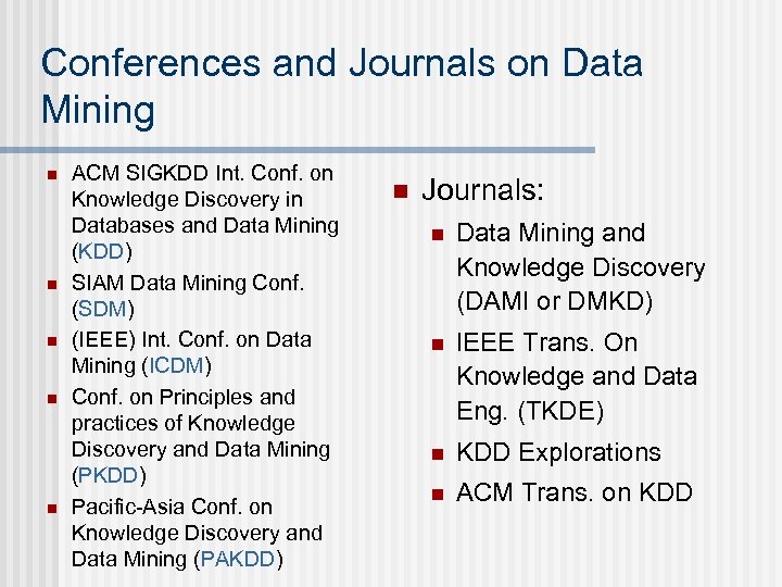Conferences and Journals on Data Mining n n n ACM SIGKDD Int. Conf. on