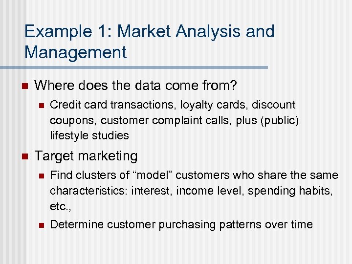 Example 1: Market Analysis and Management n Where does the data come from? n