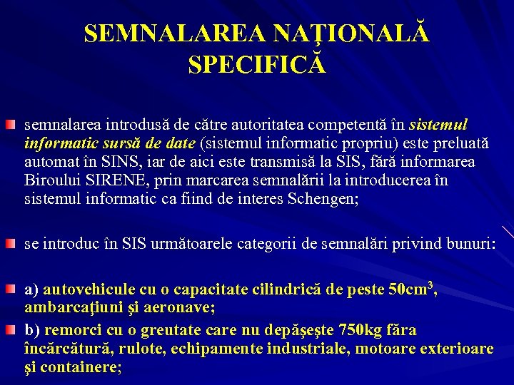 SEMNALAREA NAŢIONALĂ SPECIFICĂ semnalarea introdusă de către autoritatea competentă în sistemul informatic sursă de