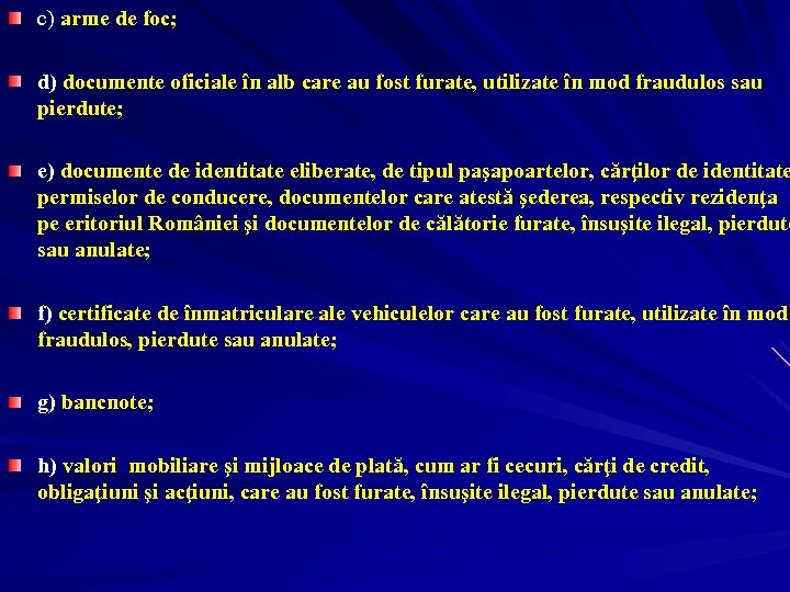 c) arme de foc; d) documente oficiale în alb care au fost furate, utilizate