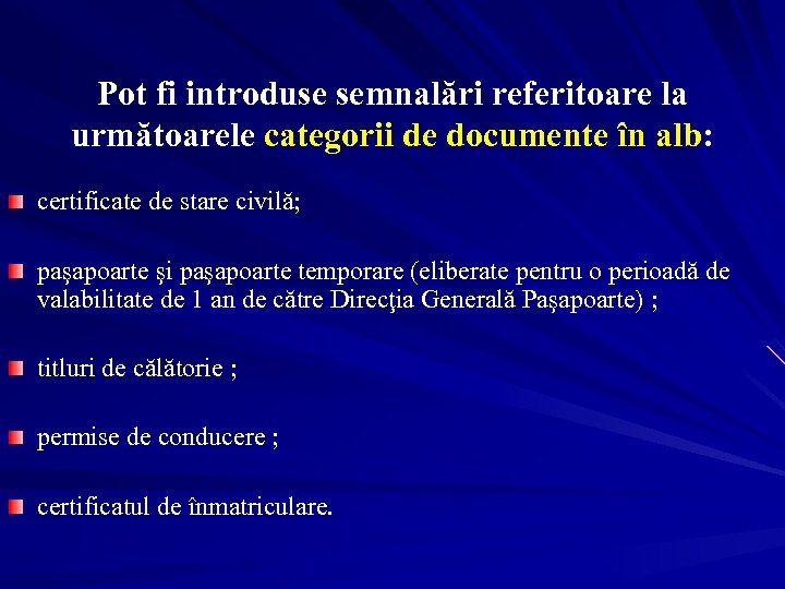 Pot fi introduse semnalări referitoare la următoarele categorii de documente în alb: certificate de
