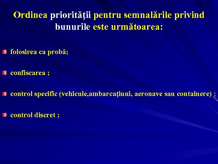Ordinea priorităţii pentru semnalările privind bunurile este următoarea: folosirea ca probă; confiscarea ; control