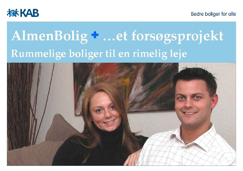 Almen. Bolig + …et forsøgsprojekt Rummelige boliger til en rimelig leje 