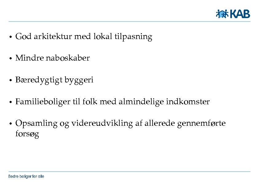  • God arkitektur med lokal tilpasning • Mindre naboskaber • Bæredygtigt byggeri •