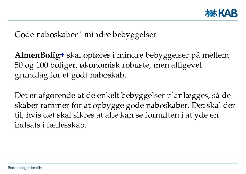 Gode naboskaber i mindre bebyggelser Almen. Bolig+ skal opføres i mindre bebyggelser på mellem