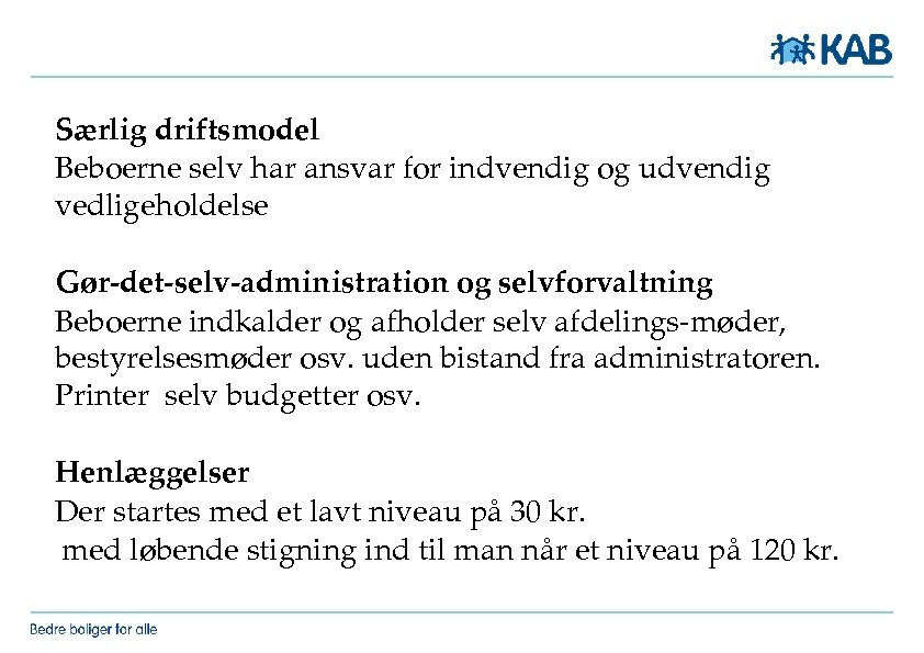 Særlig driftsmodel Beboerne selv har ansvar for indvendig og udvendig vedligeholdelse Gør-det-selv-administration og selvforvaltning