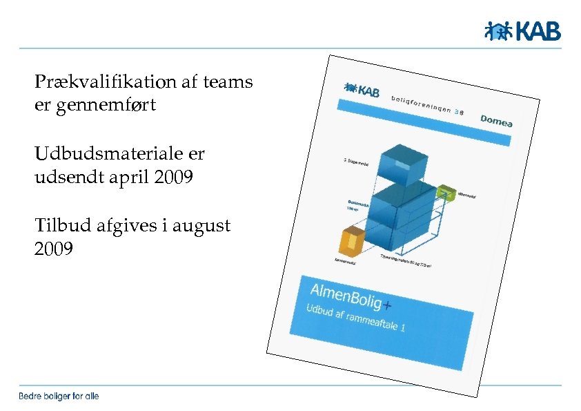 Prækvalifikation af teams er gennemført Udbudsmateriale er udsendt april 2009 Tilbud afgives i august