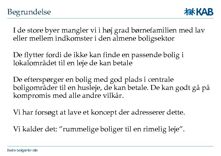 Begrundelse I de store byer mangler vi i høj grad børnefamilien med lav eller